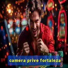 camera prive fortaleza